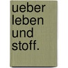 Ueber Leben und Stoff. door Friedrich Wilhelm Tittmann