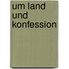 Um Land Und Konfession by Stefan Zizelmann