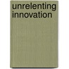 Unrelenting Innovation door Gerard J. Tellis