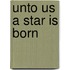 Unto Us a Star Is Born