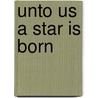 Unto Us a Star Is Born by Shirley Temple Bainter