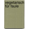 Vegetarisch für Faule door Martin Kintrup