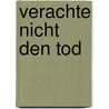 Verachte nicht den Tod by Nadja Quint