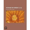 Voyage En Orient (1-2) door Adolphe Laurent Joanne