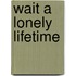 Wait a Lonely Lifetime