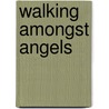 Walking Amongst Angels door Ann W. Kennerley