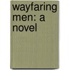 Wayfaring Men: a Novel by Edna Lyall
