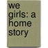 We Girls: a Home Story