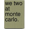 We Two at Monte Carlo. by Albert Dresden Vandam