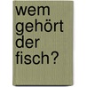 Wem gehört der Fisch? door Jeremy Stangroom
