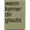 Wenn keiner dir glaubt by Kathryn Fox