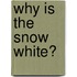 Why is the Snow White?