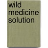 Wild Medicine Solution door Guido Mase