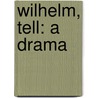 Wilhelm, Tell: A Drama door Friedrich Schiller