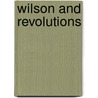 Wilson and Revolutions by Lloyd C. Gardner