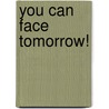 You Can Face Tomorrow! door Ed Kuhling