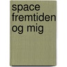 space fremtiden og mig door Jakobsen Henrik