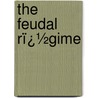 the Feudal Rï¿½Gime by Earle Wilbur Dow