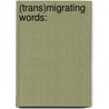 (Trans)Migrating Words: door Sachin Ketkar