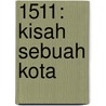 1511: Kisah Sebuah Kota by A. Halim Hassan