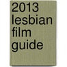 2013 Lesbian Film Guide door Chris Alderson