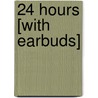 24 Hours [With Earbuds] by Greg Isles
