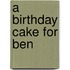 A Birthday Cake For Ben