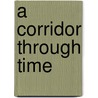 A Corridor Through Time by R. Cuttler
