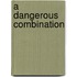 A Dangerous Combination
