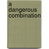 A Dangerous Combination door Sandy Derouin