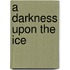 A Darkness Upon the Ice