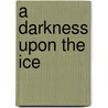 A Darkness Upon the Ice door William R. Forstchen