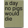 A Day No Pigs Would Die door Peck