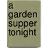 A Garden Supper Tonight