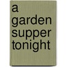 A Garden Supper Tonight by Barbara Swell
