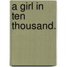 A Girl in Ten Thousand. door Elizabeth Thomasina Meade