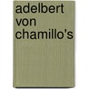 Adelbert Von Chamillo's by Unknown