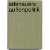 Adenauers Außenpolitik by Jule Ebbing