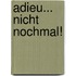 Adieu... Nicht nochmal!