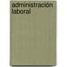 Administración Laboral by Julio Ismael Camacho Solis
