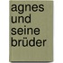 Agnes und seine Brüder