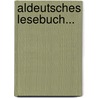 Aldeutsches Lesebuch... by Gotthold Böttischer