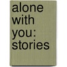 Alone With You: Stories door Marisa Silver