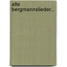 Alte Bergmannslieder... by Reinhold Koller