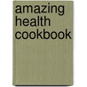 Amazing Health Cookbook by Barbara Watson