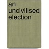 An Uncivilised Election door John Creasey