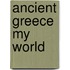 Ancient Greece My World