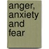 Anger, Anxiety and Fear