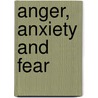 Anger, Anxiety and Fear by Stuart Scott