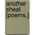 Another Sheaf. [Poems.]